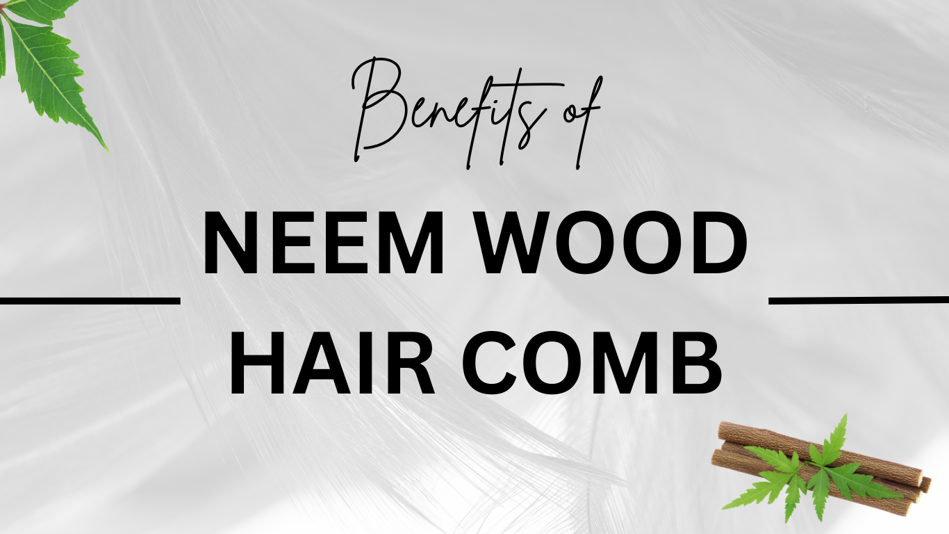 Unlock the Natural Magic: The Benefits of Using Neem Wood Hair Combs